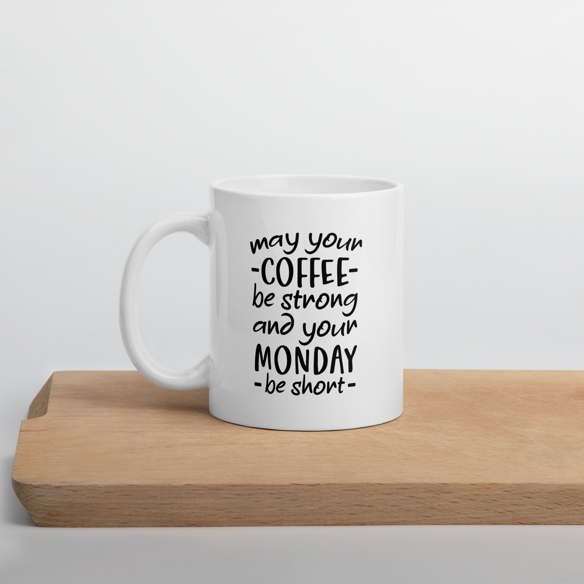 May Your Coffee Be Strong and Your Monday Be Short Coffee Mug