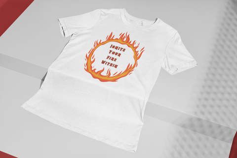 Ignite Your Fire Within Unisex T-Shirt