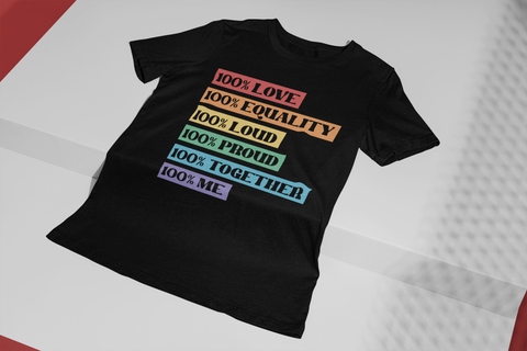 100% Love-Equality-Loud-Proud-Together-Me- Unisex T-Shirt