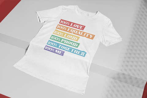 100% Love-Equality-Loud-Proud-Together-Me- Unisex T-Shirt