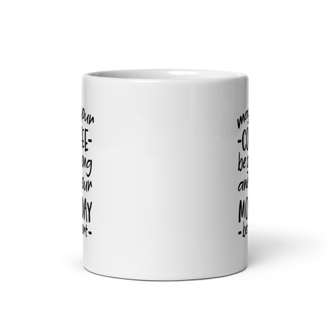 Make Your Coffee Strong and Your Monday Shorter -White Glossy Coffee Mug